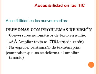 Accesibilidad en las TIC
Accesibilidad en los nuevos medios:
PERSONAS CON PROBLEMAS DE VISIÓN
• Conversores automáticos...