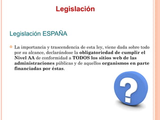 Legislación
Legislación ESPAÑA
   La importancia y trascendencia de esta ley, viene dada sobre todo
    por su alcance,...