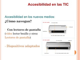 Accesibilidad en las TIC
Accesibilidad en los nuevos medios:
¿Cómo navegan?
- Con lectores de pantalla
(video lector br...