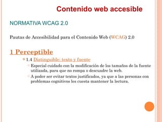 Contenido web accesible
NORMATIVA WCAG 2.0
Pautas de Accesibilidad para el Contenido Web (WCAG) 2.0
1 Perceptible
     ...