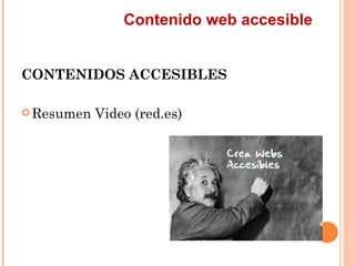 Contenido web accesible
CONTENIDOS ACCESIBLES
 Resumen   Video (red.es)
 